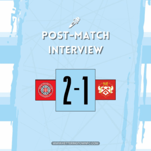 post match interview | Kettering Town FC