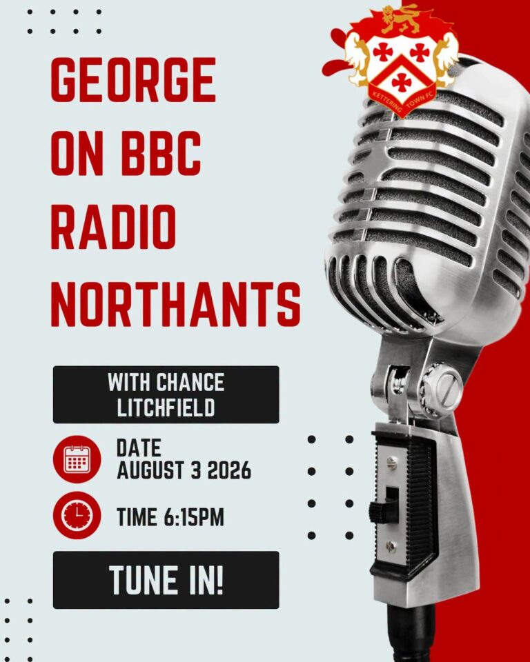KTFC_BBC_Radio_Northampton | Kettering Town FC | Kettering Town FC Poster announcing 'George on BBC Radio Northants' with host Chance Litchfield; date August 3, 2026 at 6:15 PM—Tune in!